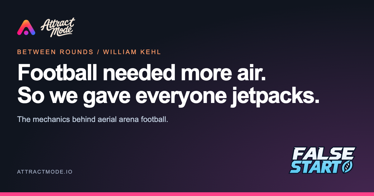 False Start: aerial arena football. Why we added jetpacks.